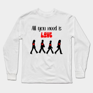 All You Need Is Love Long Sleeve T-Shirt